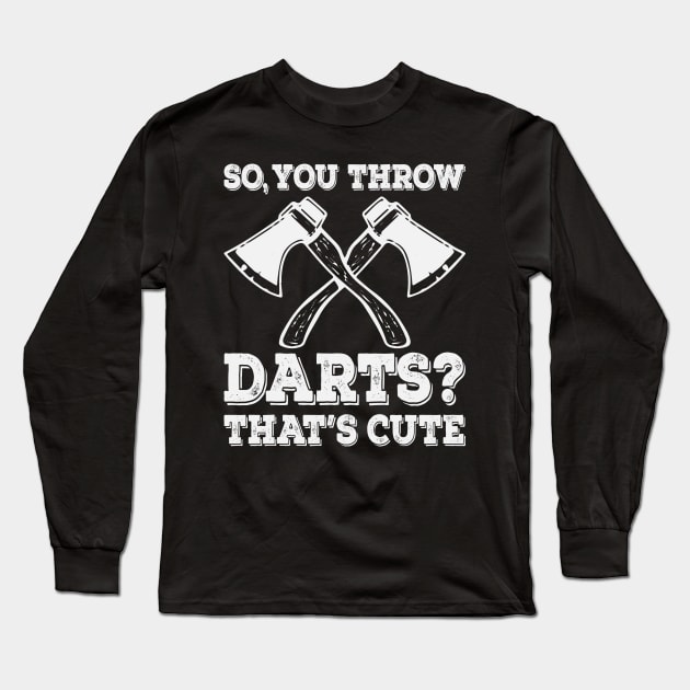 Funny Axe Throwing Axe Thrower Quotes Long Sleeve T-Shirt by Visual Vibes